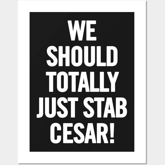 We Should Totally Just Stab Cesar! Wall Art by sergiovarela